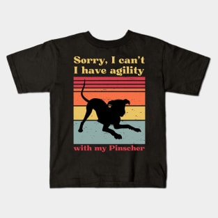 Sorry, I can't, I have agility with my Pinscher Kids T-Shirt